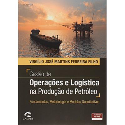 Gestão de Operações e Logística na Produção de Petróleo - Gestao de Operacoes e Logistica na Producao de Petroleo Fundamentos Metodologia e Modelos Quantitativos