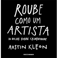 Roube como um artista: 10 dicas sobre criatividade | Austin Kleon - ART